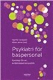 Psykiatri för baspersonal : kunskap för en evidensbaserad praktik; Ingemar Ljungqvist; 2009
