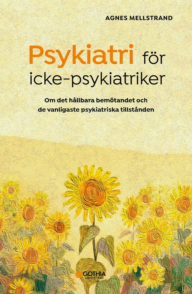 Psykiatri för icke-psykiatriker : om det hållbara bemötandet och de vanligaste psykiatriska tillstånden; Agnes Mellstrand; 2022