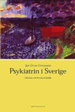 Psykiatrin i Sverige : Vägval och vägvisare; Jan-Otto Ottosson; 2003