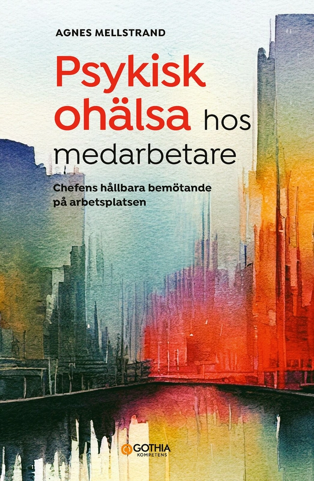 Psykisk ohälsa hos medarbetare : chefens hållbara bemötande på arbetsplatsen; Agnes Mellstrand; 2025