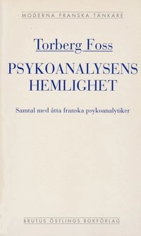 Psykoanalysens hemlighet : samtal med åtta franska psykoanalytiker; Torberg Foss; 1995