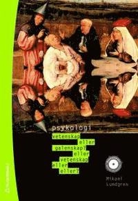 Psykologi : vetenskap eller galenskap?; Mikael Lundgren; 2007