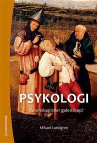 Psykologi : vetenskap eller galenskap?; Mikael Lundgren; 2017