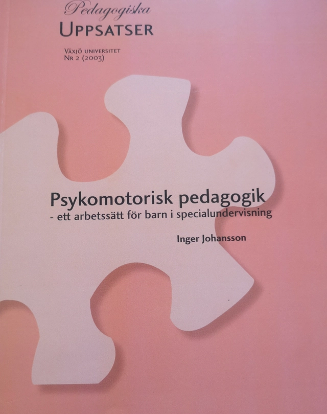 Psykomotorisk pedagogik : ett arbetssätt för barn i specialundervisning; pedagog Inger Johansson; 2003