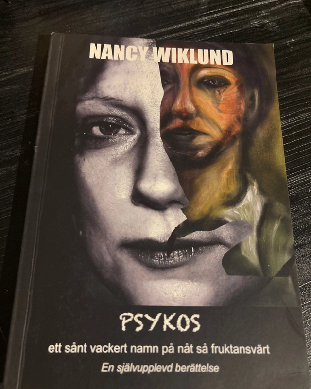 Psykos : ett sånt vackert namn på nåt så fruktansvärt : en självupplevd berättelse; Nancy Wiklund; 2021