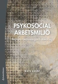 Psykosocial arbetsmiljö : begrepp, bedömning och utveckling; Mats Eklöf; 2017