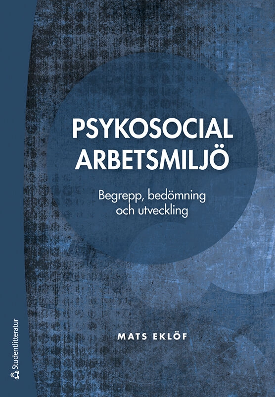 Psykosocial arbetsmiljö : begrepp, bedömning och utveckling; Mats Eklöf; 2022