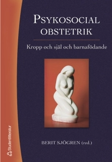 Psykosocial obstetrik : kropp och själ och barnafödande; Berit Sjögren; 2004