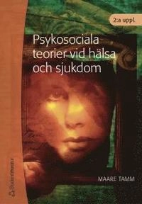 Psykosociala teorier vid hälsa och sjukdom; Maare Tamm; 2002
