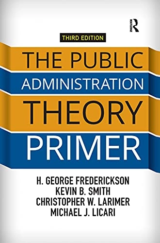 Public Administration Theory Primer; H George Frederickson; 2018