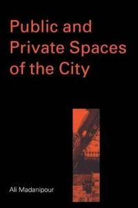 Public and private spaces of the city; Ali Madanipour; 2003