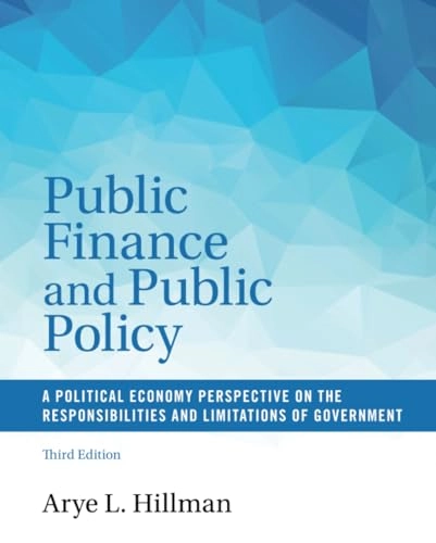 Public finance and public policy : a political economy perspective on the responsibilities and limitations of government; Arye L. Hillman; 2019