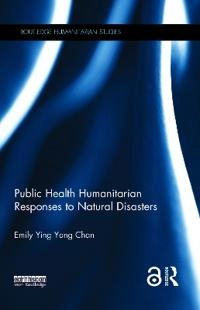 Public Health Humanitarian Responses to Natural Disasters; Emily Chan; 2017