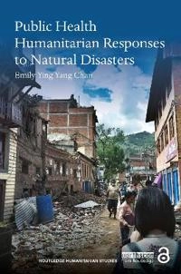 Public health humanitarian responses to natural disasters; Emily Ying Yang (the Chinese University Of Hong Kong Chan; 2017