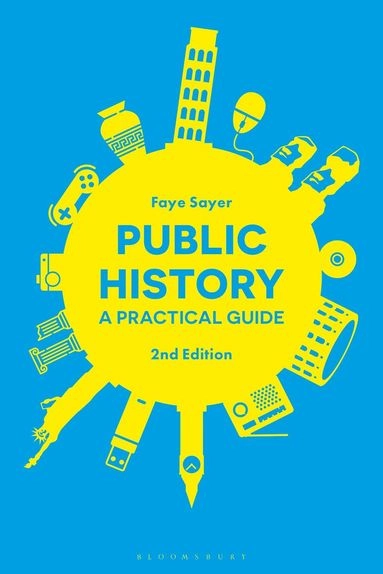 Public history : a practical guide; Faye Sayer; 2019