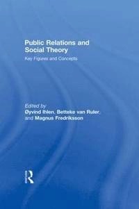Public relations and social theory : key figures and concepts; Øyvind Ihlen, Magnus Fredrikson, Betteke van Ruler; 2009