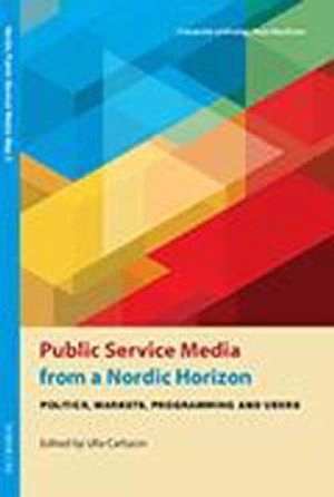 Public service media from a Nordic horizon : politics, markets, programming and users; Eva Harrie; 2013