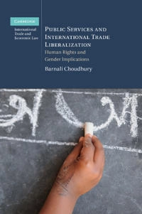Public services and international trade liberalization : human rights and gender implications; Barnali Choudhury; 2014
