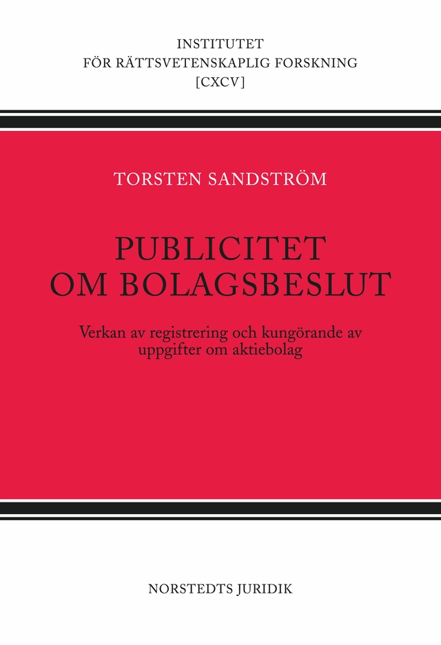 Publicitet om bolagsbeslut  : verkan av registrering och kungörande av uppgifter om aktiebolag; Torsten Sandström; 2009