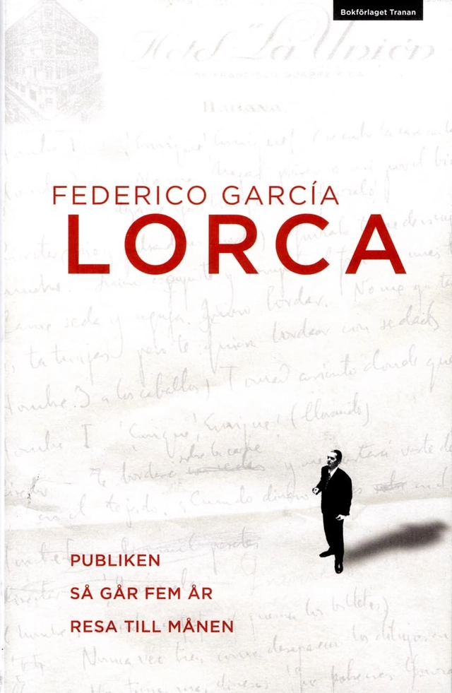 Publiken ; Så går fem år ; Resa till månen : två dramer och ett stumfilmsmanus; Federico García Lorca; 2013
