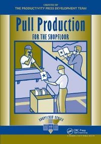 Pull Production for the Shopfloor; Productivity Press Development Team; 2002