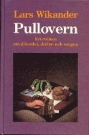 Pullovern : En roman om döendet, döden och sorgen; Lars Wikander; 1987