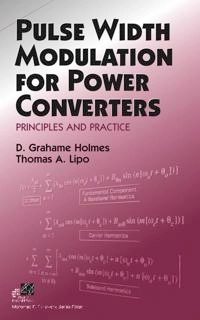 Pulse Width Modulation for Power Converters: Principles and Practice; D. Grahame Holmes; 2003