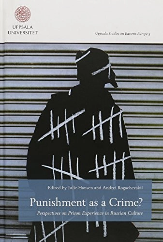 Punishment as a crime? : perspectives on prison experience in Russian culture; Julie (EDT) Hinsen, Andrei (EDT) Rogachevskii; 2014