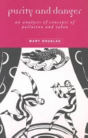 Purity and danger : an analysis of the concepts of pollution and taboo; Mary Douglas; 1991