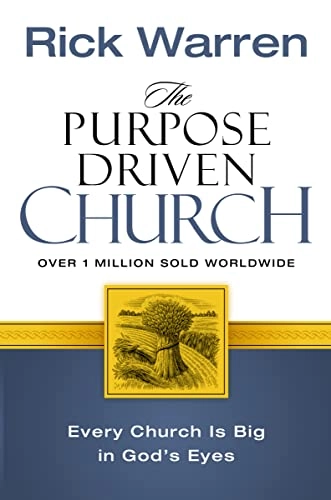 Purpose driven church - every church is big in gods eyes; Rick Warren; 1996
