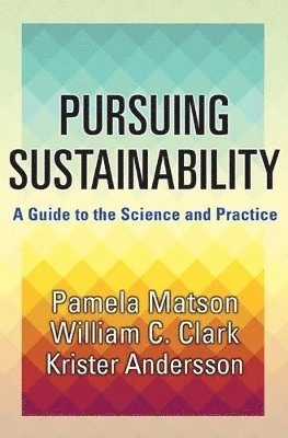Pursuing sustainability : a guide to the science and practice; P. A. Matson; 2016