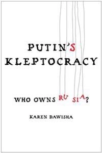 Putin's kleptocracy : who owns Russia?; Karen Dawisha; 2014