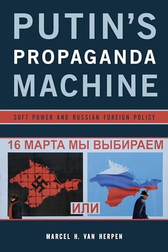 Putin's propaganda machine : soft power and Russian foreign policy; Marcel van Herpen; 2016