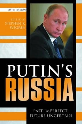 Putin's Russia : past imperfect, future uncertain; Stephen K. Wegren; 2016