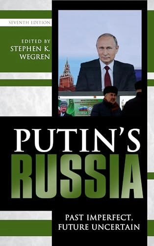 Putin's Russia : past imperfect, future uncertain; Stephen K Wegren, Stephen K Wegren; 2019