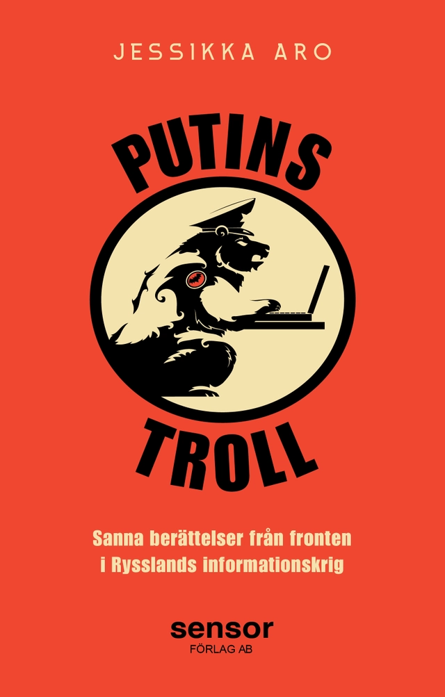 Putins troll : sanna berättelser från fronten i Rysslands informationskrig; Jessikka Aro; 2022