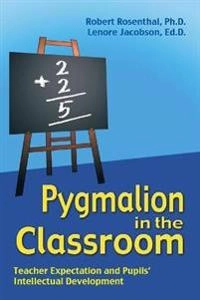 Pygmalion in the classroom : teacher expectation and pupil's intellectual development; Robert Rosenthal; 2003