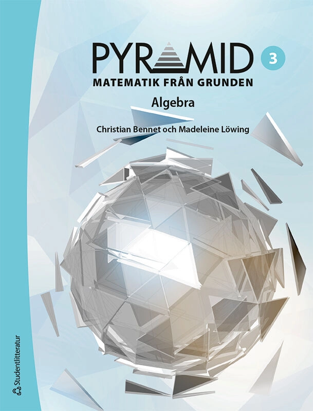 Pyramid 3 - Matematik från grunden - Algebra; Christian Bennet, Madeleine Löwing; 2023