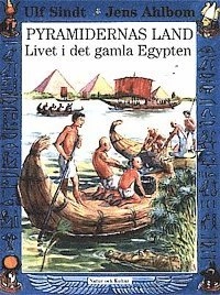 Pyramidernas land : Livet i det gamla Egypten; Ulf Sindt, Jens Ahlbom; 2000