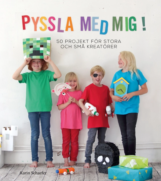Pyssla med mig! : 50 projekt för stora och små kreatörer; Karin Schaefer; 2014