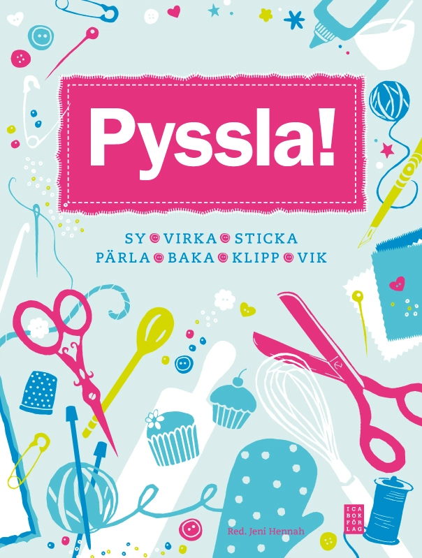 Pyssla! : sy, virka, sticka, pärla, baka, klipp, vik; Jeni Hennah; 2013