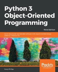 Python 3 object-oriented programming : build robust and maintainable software with object-oriented design patterns in python 3.8; Dusty Phillips; 2018
