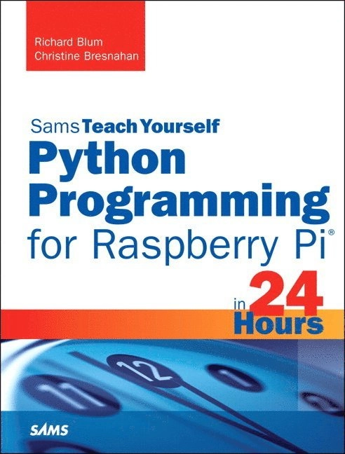 Python Programming for Raspberry Pi, Sams Teach Yourself in 24 Hours; Richard Blum, Christine Bresnahan; 2013