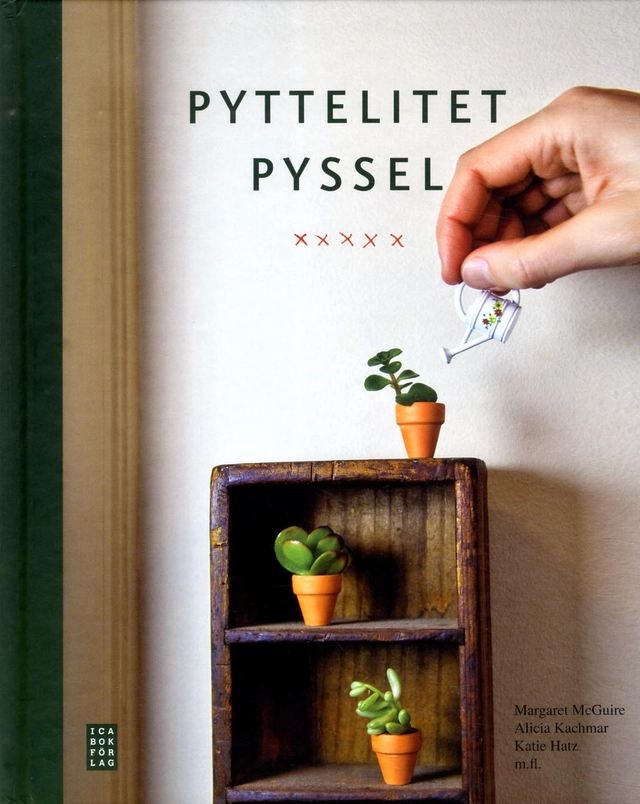 Pyttelitet pyssel; Margaret McGuire, Alicia Kachmar, Katie Hatz; 2012