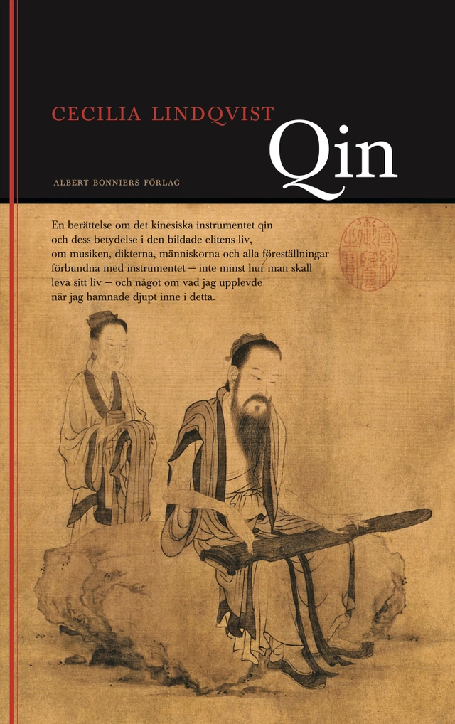 Qin : en berättelse om det kinesiska instrumentet qin och dess betydelse i den bildade klassens liv ...; Cecilia Lindqvist; 2006
