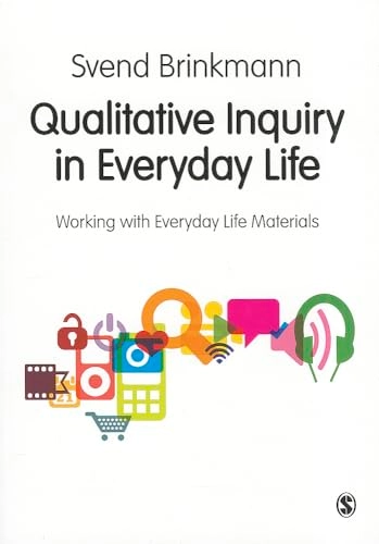 Qualitative inquiry in everyday life : working with everyday life materials; Svend Brinkmann; 2012