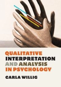Qualitative interpretation and analysis in psychology; Carla Willig; 2012