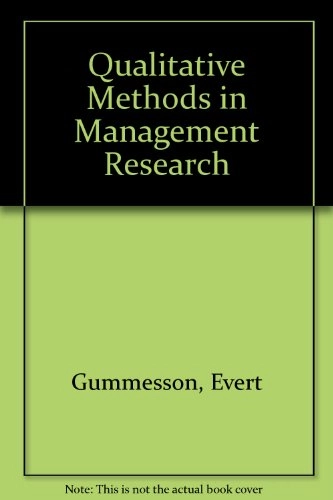 Qualitative methods in management research : case study research, participant observation, action research/action science, and other "qualitative methods" used in academic research and management consultancy; Evert Gummesson; 1988