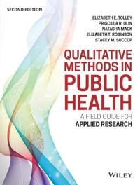 Qualitative Methods in Public Health: A Field Guide for Applied Research, 2; Betsy Tolley, Pricilla Ulin, Beth Robinson, Natash Mack; 2016