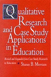 Qualitative Research and Case Study Applications in Education: Revised and; Sharan B. Merriam; 1997